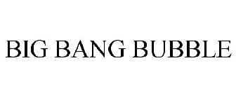BIG BANG BUBBLE