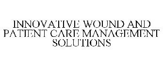 INNOVATIVE WOUND AND PATIENT CARE MANAGEMENT SOLUTIONS