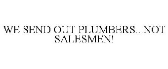 WE SEND OUT PLUMBERS...NOT SALESMEN!