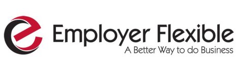 E EMPLOYER FLEXIBLE A BETTER WAY TO DO BUSINESS