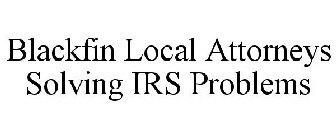 BLACKFIN LOCAL ATTORNEYS SOLVING IRS PROBLEMS