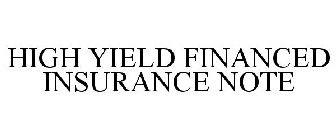 HIGH YIELD FINANCED INSURANCE NOTE