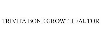 TRIVITA BONE GROWTH FACTOR