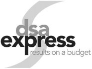 S DSA EXPRESS RESULTS ON A BUDGET