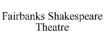 FAIRBANKS SHAKESPEARE THEATRE