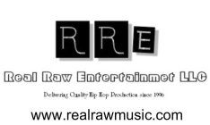 RRE REAL RAW ENTERTAINMENT LLC DELIVERING QUALITY HIP HOP PRODUCTION SINCE 1996 WWW.REALRAWMUSIC.COM