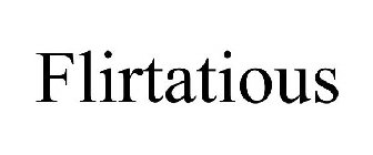FLIRTATIOUS
