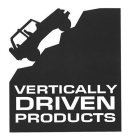 VERTICALLY DRIVEN PRODUCTS