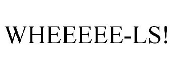 WHEEEEE-LS!
