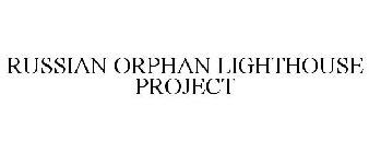 RUSSIAN ORPHAN LIGHTHOUSE PROJECT