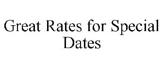 GREAT RATES FOR SPECIAL DATES