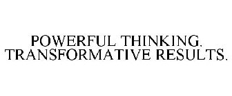 POWERFUL THINKING. TRANSFORMATIVE RESULTS.