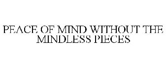 PEACE OF MIND WITHOUT THE MINDLESS PIECES