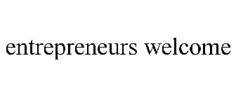 ENTREPRENEURS WELCOME