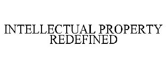 INTELLECTUAL PROPERTY REDEFINED