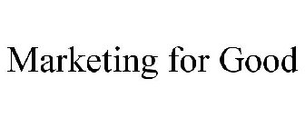 MARKETING FOR GOOD