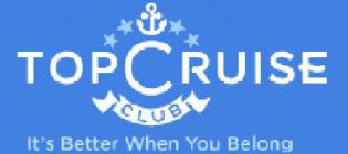 TOP CRUISE CLUB IT'S BETTER WHEN YOU BELONG