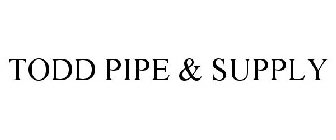 TODD PIPE & SUPPLY