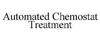 AUTOMATED CHEMOSTAT TREATMENT