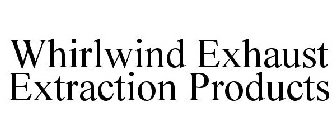 WHIRLWIND EXHAUST EXTRACTION PRODUCTS
