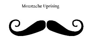 MOUSTACHE UPRISING