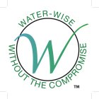 W WATER-WISE WITHOUT THE COMPROMISE