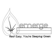 EMERGE REST EASY, YOU'RE SLEEPING GREEN