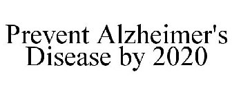 PREVENT ALZHEIMER'S DISEASE BY 2020