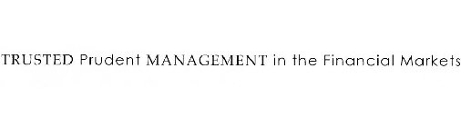 TRUSTED PRUDENT MANAGEMENT IN THE FINANCIAL MARKETS