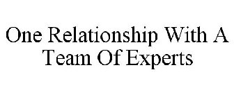 ONE RELATIONSHIP WITH A TEAM OF EXPERTS
