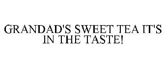 GRANDAD'S SWEET TEA IT'S IN THE TASTE!