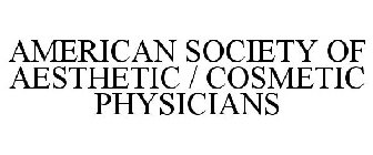 AMERICAN SOCIETY OF AESTHETIC / COSMETIC PHYSICIANS