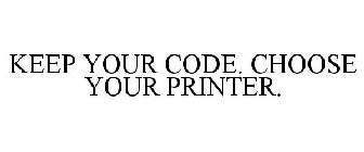 KEEP YOUR CODE. CHOOSE YOUR PRINTER.