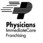 P PHYSICIANS IMMEDIATECARE FRANCHISING