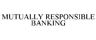 MUTUALLY RESPONSIBLE BANKING