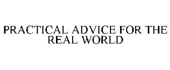 PRACTICAL ADVICE FOR THE REAL WORLD