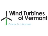 WIND TURBINES OF VERMONT POWER IS A BREEZE.