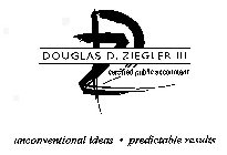 D Z DOUGLAS D. ZIEGLER III CERTIFIED PUBLIC ACCOUNTANT UNCONVENTIONAL IDEAS · PREDICTABLE RESULTS