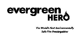 EVERGREEN HERO THE WORLD'S FIRST ENVIRONMENTALLY SAFE FIRE PRESTINGUISHER