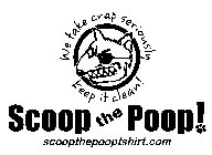 WE TAKE CRAP SERIOUSLY KEEP IT CLEAN! SCOOP THE POOP! SCOOPTHEPOOPTSHIRT.COM