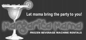 MARGARITA MAMA FROZEN BEVERAGE MACHINE RENTALS LET MAMA BRING THE PARTY TO YOU!