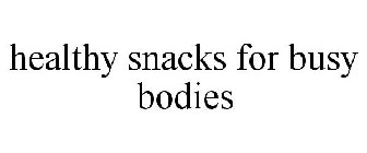 HEALTHY SNACKS FOR BUSY BODIES