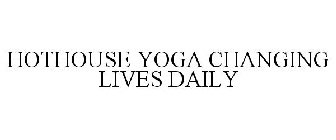 HOTHOUSE YOGA CHANGING LIVES DAILY