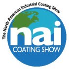 THE NORTH AMERICAN INDUSTRIAL COATING SHOW NAI COATING SHOW