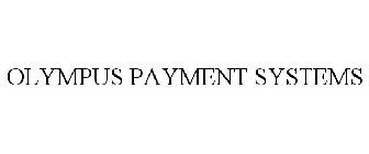 OLYMPUS PAYMENT SYSTEMS