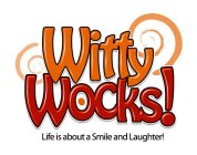 WITTY WOCKS! LIFE IS ABOUT A SMILE AND LAUGHTER!