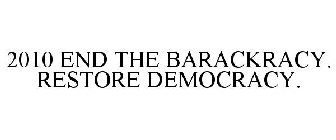 2010 END THE BARACKRACY. RESTORE DEMOCRACY.