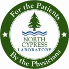 NORTH CYPRESS LABORATORY FOR THE PATIENTS BY THE PHYSICIANS
