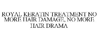 ROYAL KERATIN TREATMENT NO MORE HAIR DAMAGE, NO MORE HAIR DRAMA