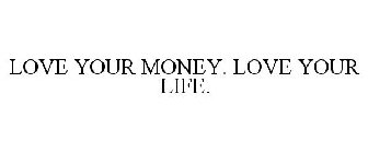 LOVE YOUR MONEY. LOVE YOUR LIFE.